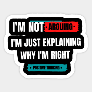 I'm not arguing. I am just explaining why I'm right. Sticker